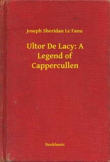 Fanu Joseph Sheridan Le - Ultor De Lacy: A Legend of Cappercullen [eKönyv: epub, mobi]