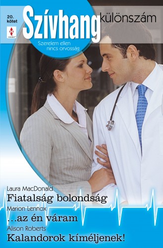 Laura MacDonald, Marion Lennox, Alison Roberts - Szívhang különszám 20. kötet (Fiatalság bolondság, ...az én váram, Kalandorok kíméljenek!) [eKönyv: epub, mobi]