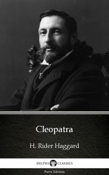 Delphi Classics H. Rider Haggard, - Cleopatra by H. Rider Haggard - Delphi Classics (Illustrated) [eKönyv: epub, mobi]