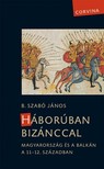 B. Szabó János - Háborúban Bizánccal - Magyarország és a Balkán a 11-12. században [eKönyv: epub, mobi]
