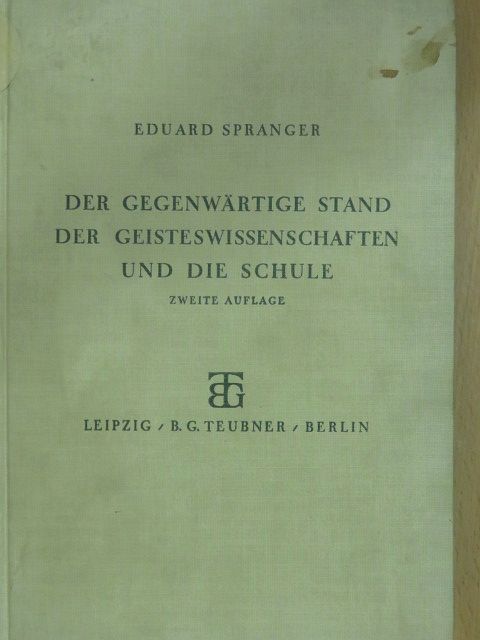 Eduard Spranger - Der gegenwärtige Stand der Geisteswissenschaften und die Schule [antikvár]