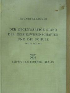 Eduard Spranger - Der gegenwärtige Stand der Geisteswissenschaften und die Schule [antikvár]