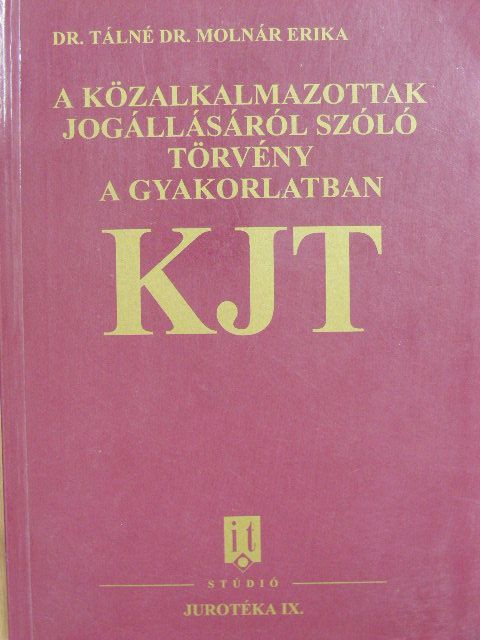 Dr. Tálné Dr. Molnár Erika - A közalkalmazottak jogállásáról szóló törvény a gyakorlatban [antikvár]