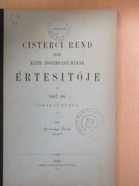 Szvorényi József - A Cisterci Rend Egri Kath. Főgymnasiumának értesitője az 1887-88. iskolai évről [antikvár]