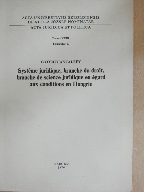 György Antalffy - Systeme juridique, branche du droit, branche de science juridique eu égard aux conditions en Hongrie [antikvár]