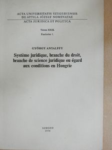 György Antalffy - Systeme juridique, branche du droit, branche de science juridique eu égard aux conditions en Hongrie [antikvár]