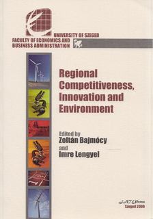 Bajmócy Péter, Lengyel Imre - Regional Competitiveness, Innovation and Environment [antikvár]