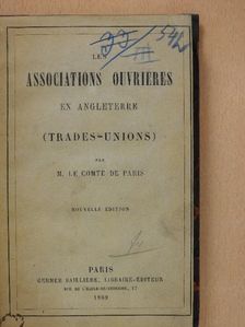 M. le Comte de Paris - Les associations ouvrieres en Angleterre [antikvár]