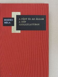 Biszku Béla - A párt és az állam a nép szolgálatában [antikvár]
