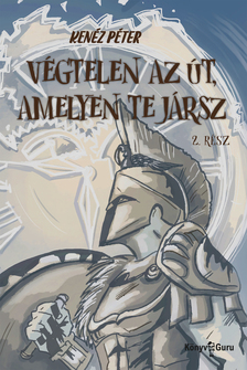 KENÉZ PÉTER - Végtelen az út, amelyen te jársz. Kalandregény napjainkból. 2. rész [eKönyv: epub, mobi]