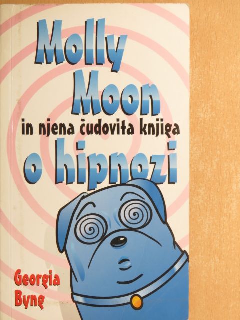 Georgia Byng - Molly Moon in njena cudovita knjiga o hipnozi [antikvár]