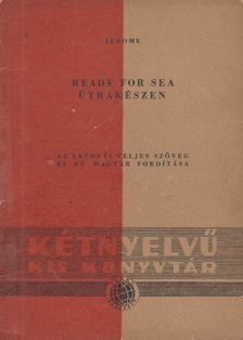 Jerome, J. K. - Ready for sea - Útrakészen [antikvár]