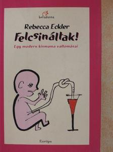 Rebecca Eckler - Felcsináltak! [antikvár]