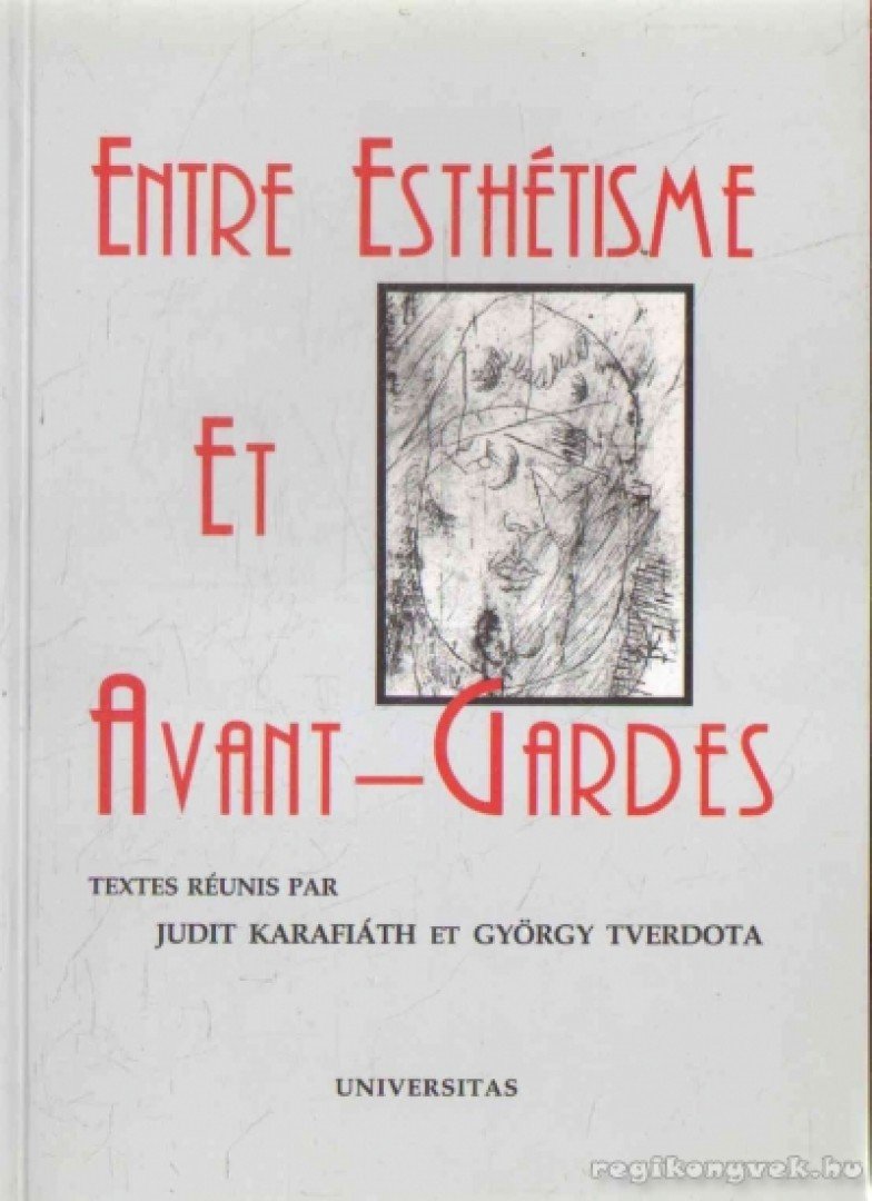 Karafiáth Judit (szerk.), Tverdota György (szerk.) - Entre Esthéisme Et Avant-Gardes [antikvár]