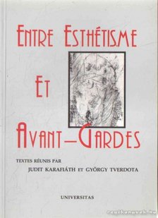 Karafiáth Judit (szerk.), Tverdota György (szerk.) - Entre Esthéisme Et Avant-Gardes [antikvár]