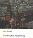 RADÓ GYÖRGY - Moszkvától Moszkváig [antikvár]