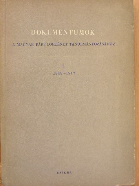 Dokumentumok a magyar párttörténet tanulmányozásához I. [antikvár]