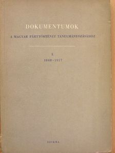 Dokumentumok a magyar párttörténet tanulmányozásához I. [antikvár]