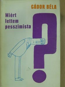 Gádor Béla - Miért lettem pesszimista? [antikvár]