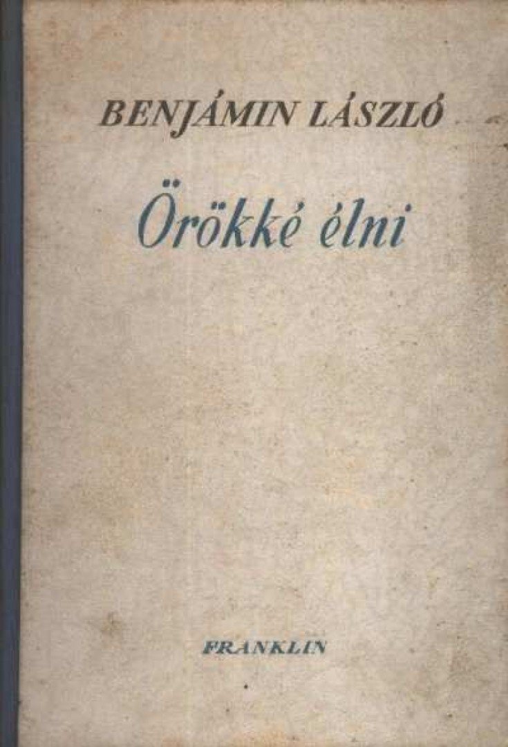 BENJÁMIN LÁSZLÓ - Örökké élni [antikvár]