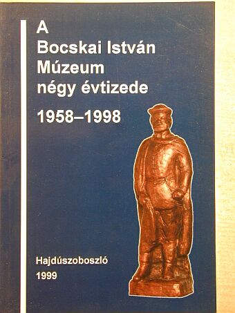 Juhász Imre - A Bocskai István Múzeum négy évtizede [antikvár]