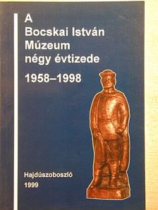 Juhász Imre - A Bocskai István Múzeum négy évtizede [antikvár]