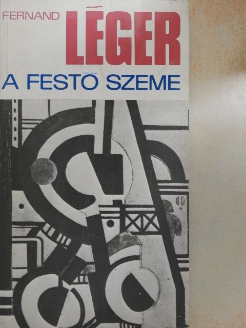 Fernand Léger - A festő szeme [antikvár]