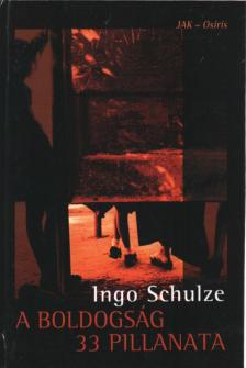 Ingo Schulze - A boldogság 33 pillanata (dedikált) [antikvár]
