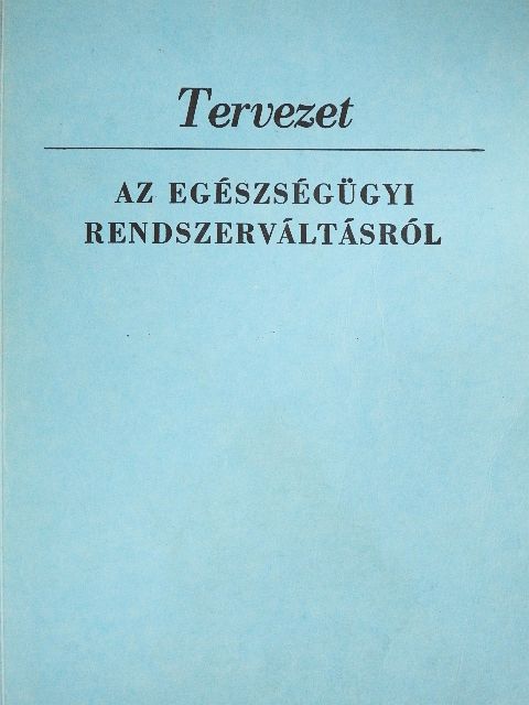 Dr. Bajtay András - Tervezet az egészségügyi rendszerváltásról [antikvár]