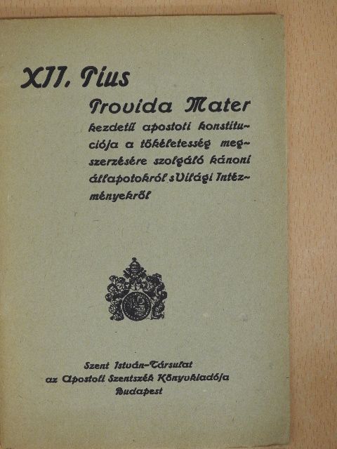 XII. Pius - XII. Pius Provida Mater kezdetű apostoli konstituciója a tökéletesség megszerzésére szolgáló kánoni állapotokról s világi intézményekről [antikvár]