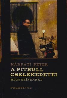 Kárpáti Péter - A pitbull cselekedetei [antikvár]