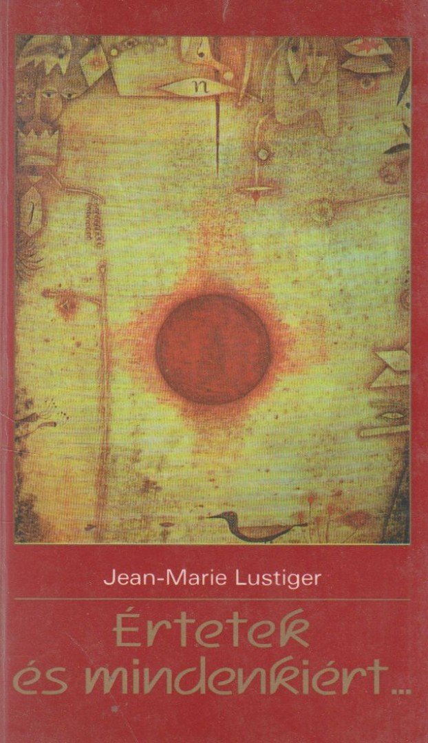 Lustiger, Jean-Marie - Értetek és mindenkiért... [antikvár]