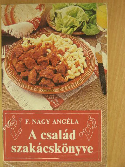 F. Nagy Angéla - A család szakácskönyve [antikvár]