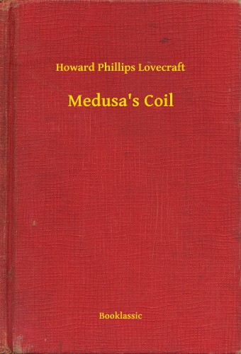 Howard Phillips Lovecraft - Medusa's Coil [eKönyv: epub, mobi]