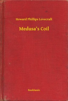 Howard Phillips Lovecraft - Medusa's Coil [eKönyv: epub, mobi]