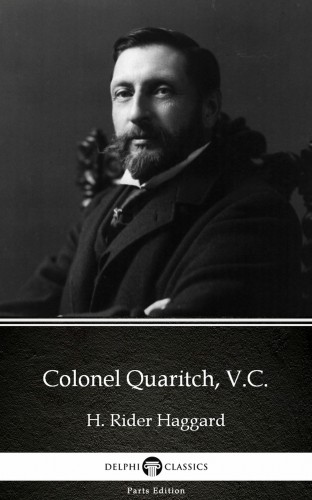 Delphi Classics H. Rider Haggard, - Colonel Quaritch, V.C. by H. Rider Haggard - Delphi Classics (Illustrated) [eKönyv: epub, mobi]