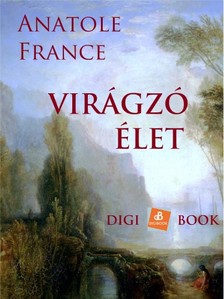 Anatole France - Virágzó élet [eKönyv: epub, mobi]