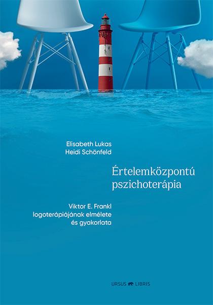 Elisabeth Lukas, Heidi Schönfeld - Értelemközpontú pszichoterápia -  Viktor E. Frankl logoterápiájának elmélete és gyakorlata