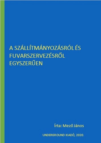 János Mező - A szállítmányozásról és fuvarszervezésről egyszerűen [eKönyv: epub, mobi]