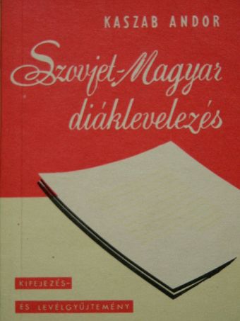 Kaszab Andor - Szovjet-Magyar diáklevelezés [antikvár]