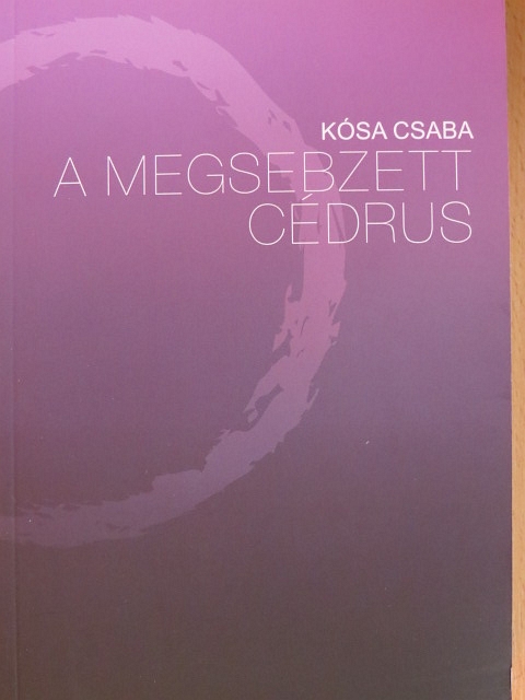 Kósa Csaba - A megsebzett cédrus [antikvár]