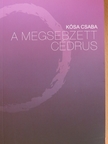 Kósa Csaba - A megsebzett cédrus [antikvár]