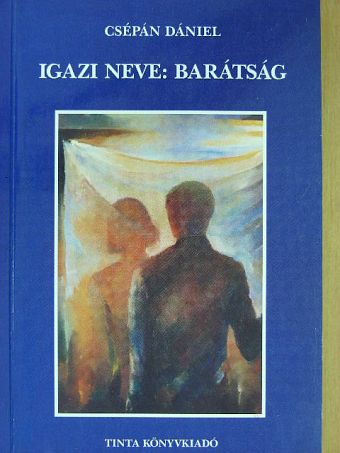 Csépán Dániel - Igazi neve: barátság [antikvár]