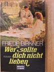 Friede Birkner - Wer sollte dich nicht lieben [antikvár]