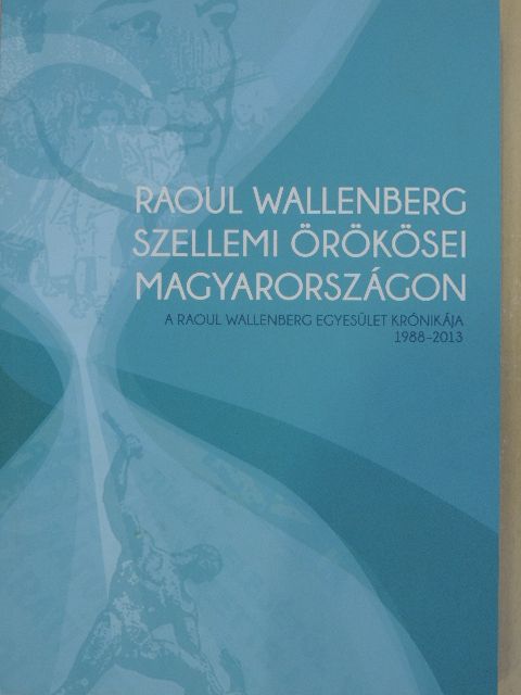 Huff Endre Béla - Raoul Wallenberg szellemi örökösei Magyarországon [antikvár]