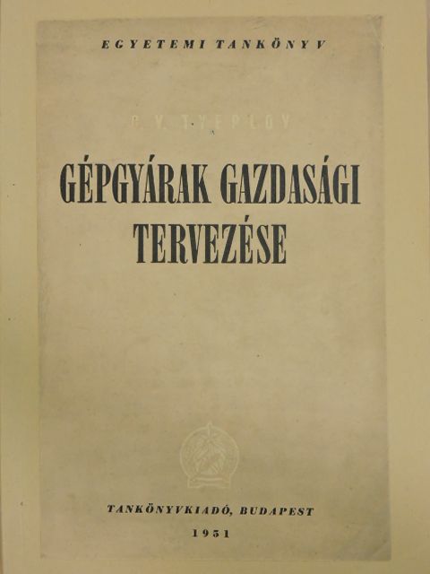 G. V. Tyeplov - Gépgyárak gazdasági tervezése [antikvár]