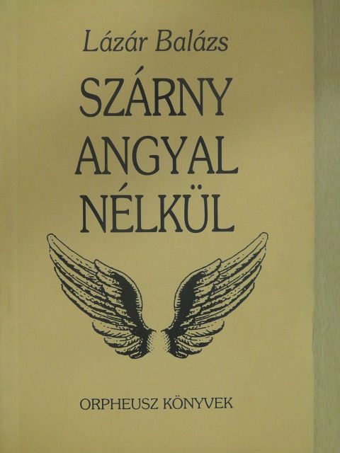 Lázár Balázs - Szárny angyal nélkül (dedikált példány) [antikvár]