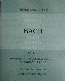J.S.BACH - BACHBÓL SOSEM ELÉG VOL.3 (ITTZÉS G.) - SONATA IN B MINOR BWV 1014, PARTITA IN C MINOR BWV 997