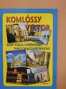 Komlóssy Viktor - Szép vagy, gyönyörű vagy Magyarország [antikvár]