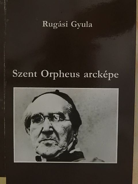 Rugási Gyula - Szent Orpheus arcképe [antikvár]